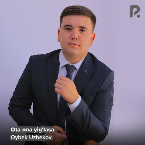 Ota-ona Yig'lasa - Oybek Uzbekov