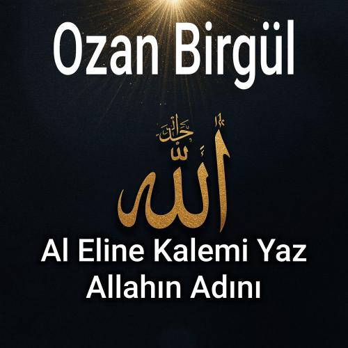 Ozan birgül - Al Eline Kalemi Yaz Allahın İsmi