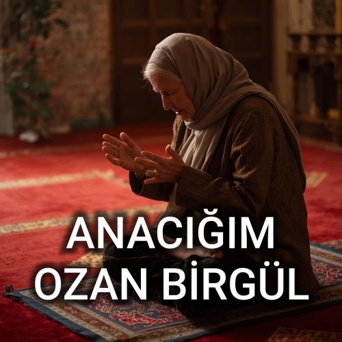 Ozan birgül - Anacığım