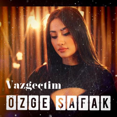 Özge Şafak - Vazgeçtim