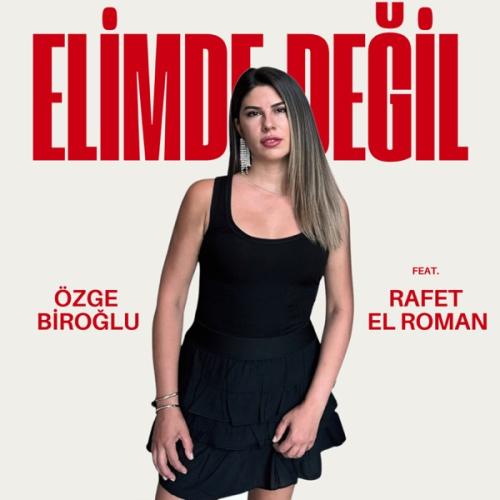 Özge Biroğlu - Elimde Değil (feat. Rafet El Roman)