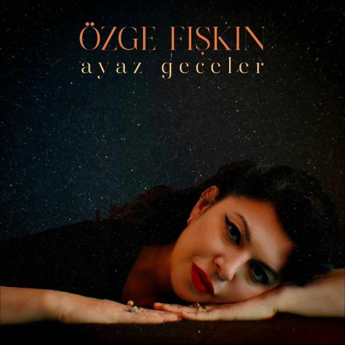 Özge Fışkın - Ayaz Geceler