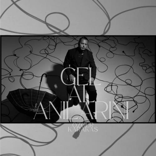 Gel Al Anılarını - Özgür Karakaş