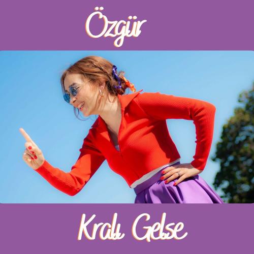 Özgür - Kralı Gelse