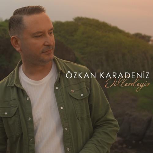 Dillerdeyiz - Özkan Karadeniz