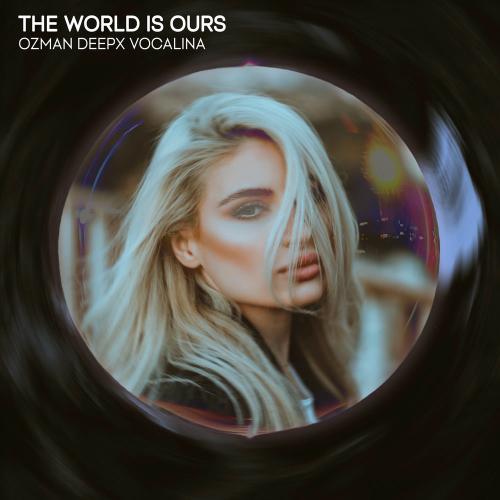 Ozman, DeepX & Vocalina - The World Is Ours