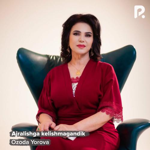 Ajralishga Kelishmagandik - Ozoda Yorova