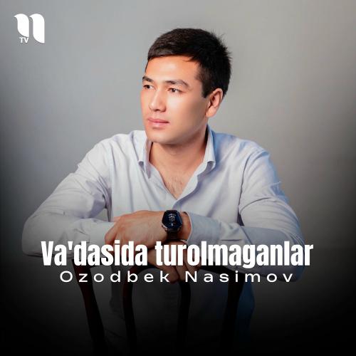 Ozodbek Nasimov - Va'dasida Turolmaganlar
