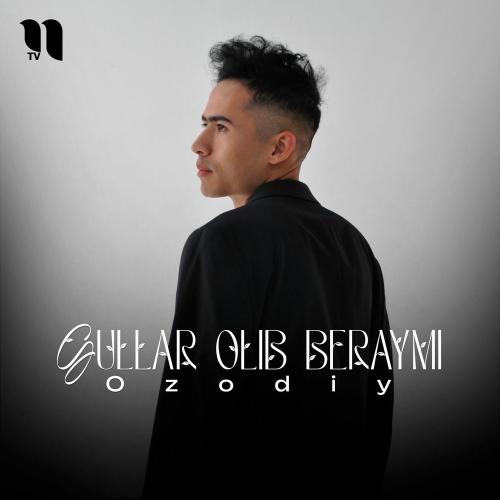 Ozodiy - Gullar Olib Beraymi