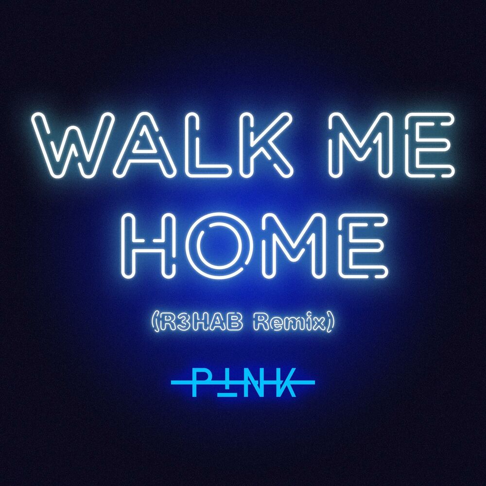 Walk Me Home (R3hab Remix) - P!nk & R3hab