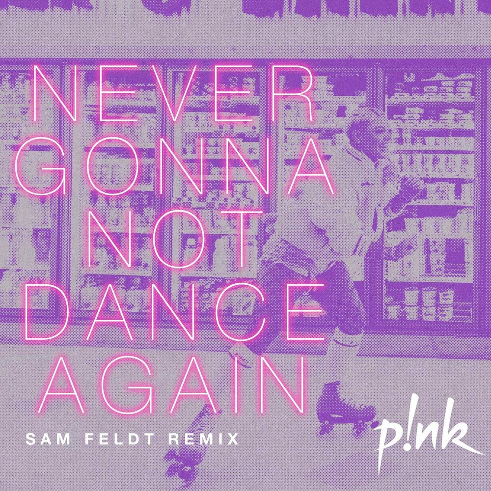 Never Gonna Not Dance Again (Sam Feldt Remix) - P!nk & Sam Feldt