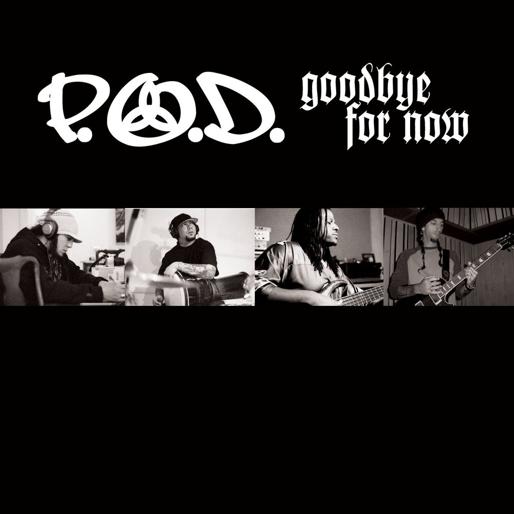 Goodbye for Now - P.O.D