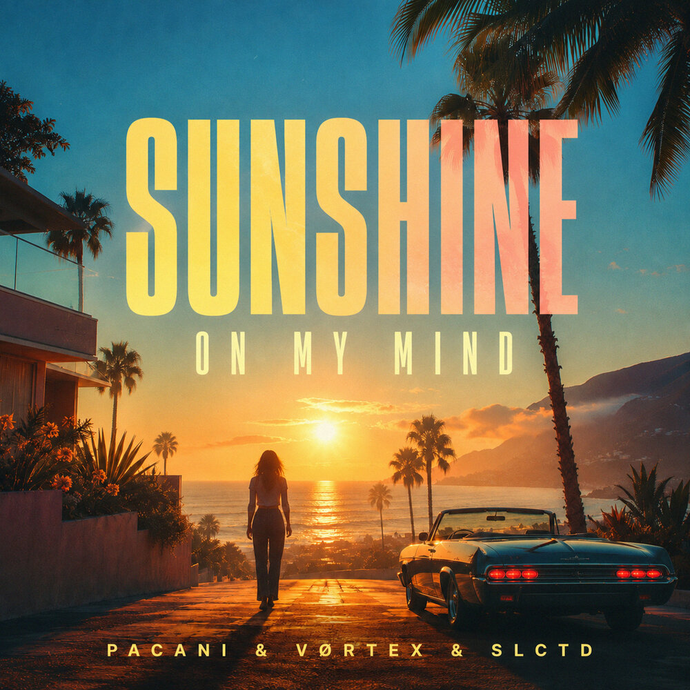 Sunshine On My Mind - PACANI, VØRTEX, SLCTD