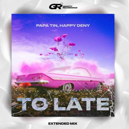 Papa Tin, Happy Deny - To Late (Radio Mix)