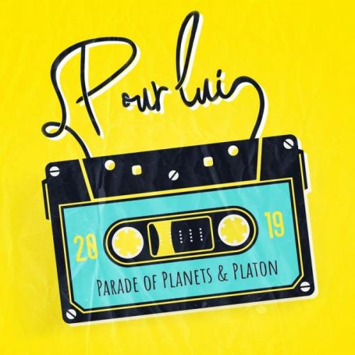 Parade of Planets & Platon - Pour lui