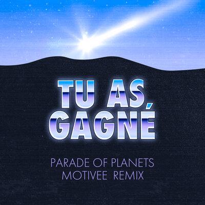 Parade of Planets - Tu as gagné (Motivee Remix)