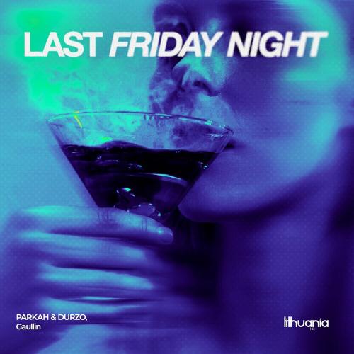 Parkah & Durzo & Gaullin - Last Friday Night