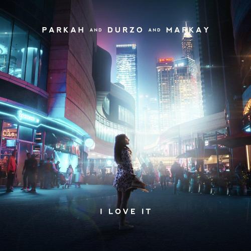 Parkah, Durzo & Markay - I Love It
