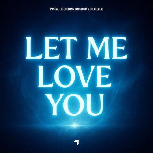 Pascal Letoublon, Ian Storm & Greatorex - Let Me Love You