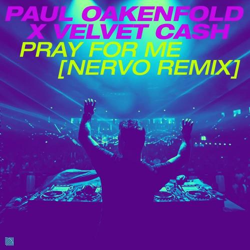 Paul Oakenfold & Velvet Cash - Pray for Me (NERVO Remix)