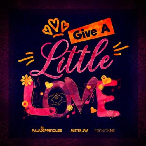Give A Little Love - Paulo Pringles, Mister Jam, Francinne