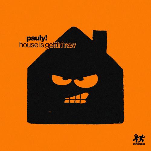 PAULY! - House Is Gettin' Raw