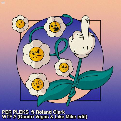 Per Pleks & Roland Clark - WTF (Dimitri Vegas & Like Mike Edit)