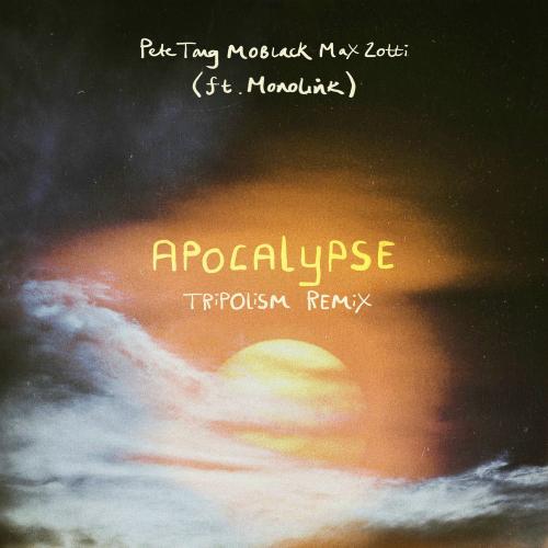 Pete Tong, MoBlack, Max Zotti & Tripolism feat. Monolink - Apocalypse (Tripolism Remix)