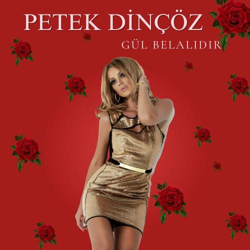 Petek Dinçöz - Gül Belalıdır