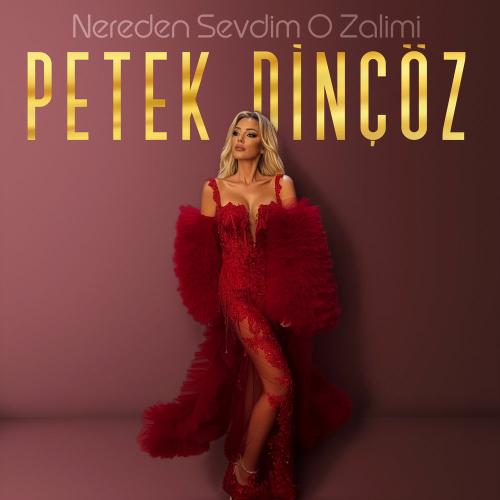 Petek Dinçöz - Nereden Sevdim O Zalimi