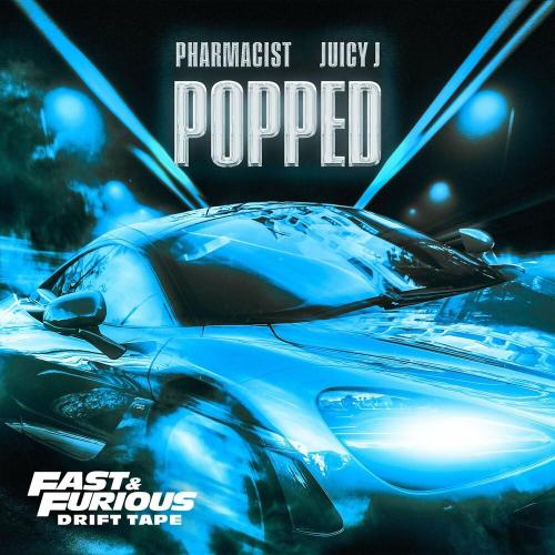 PHARMACIST FT. JUICY J - Popped (feat. Juicy J) (Fast and Furious Drift