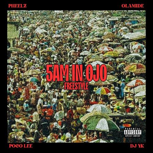 Pheelz - 5am in Ojo Freestyle (feat. Olamide, Poco Lee & DJ YK Mule)