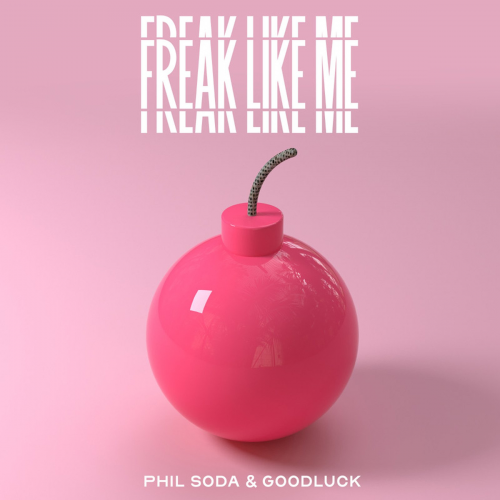 Phil Soda & Goodluck - Freak Like Me