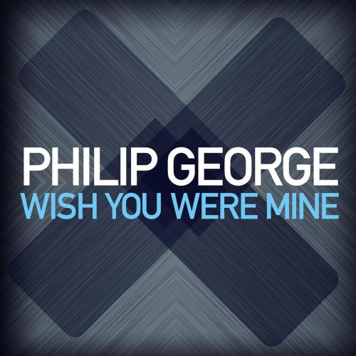 Philip George - Wish You Were Mine (Radio Edit)