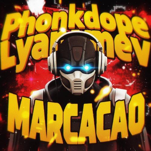 Phonkdope & Lyamev - MARCACAO