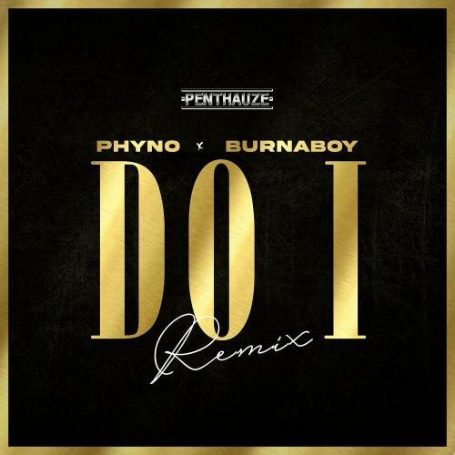 Phyno feat. Burna Boy - Do I (Remix)