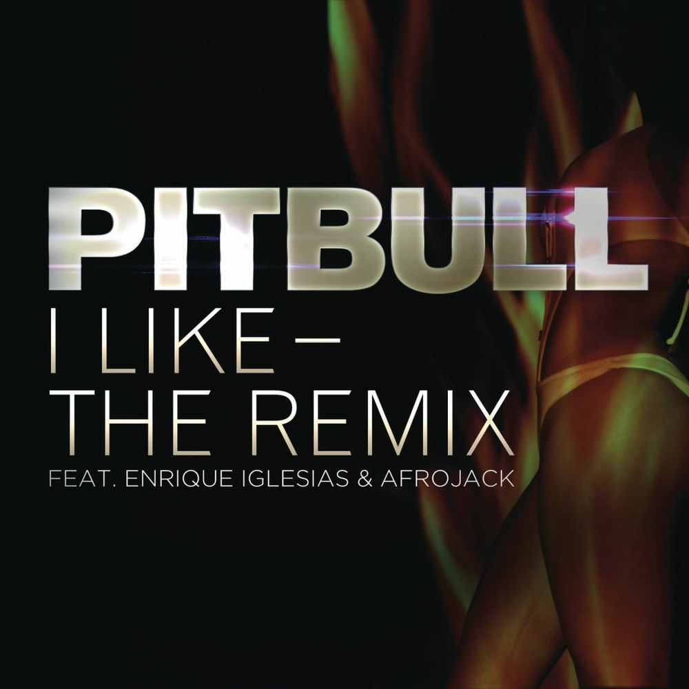 I Like - The Remix (Feat. Enrique Iglesias & Afrojack) - Pitbull, Enrique Iglesias & AFROJACK