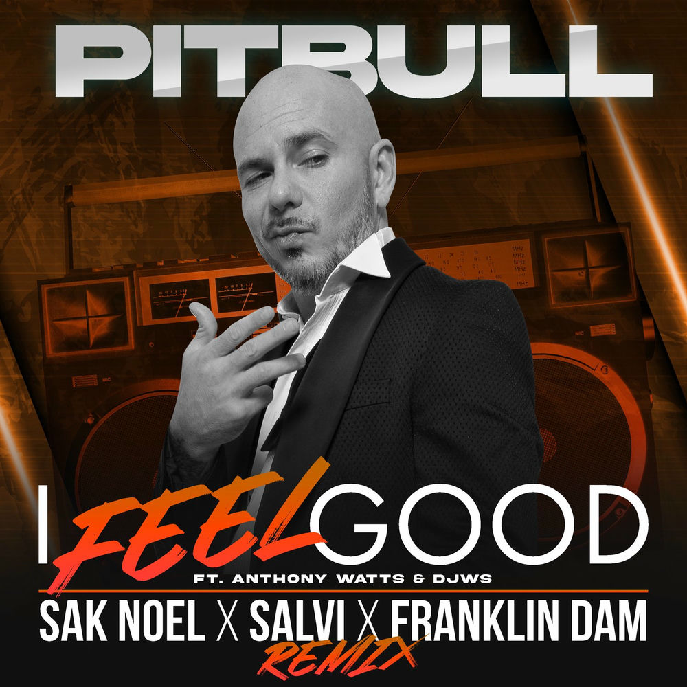I Feel Good (Sak Noel X Salvi X Franklin Dam Remix) (Feat. Anthony Watts, Djws, Sak Noel, Salvi & Franklin Dam) - Pitbull feat. Anthony Watts, DJWS, Sak Noel, Salvi & Franklin Dam