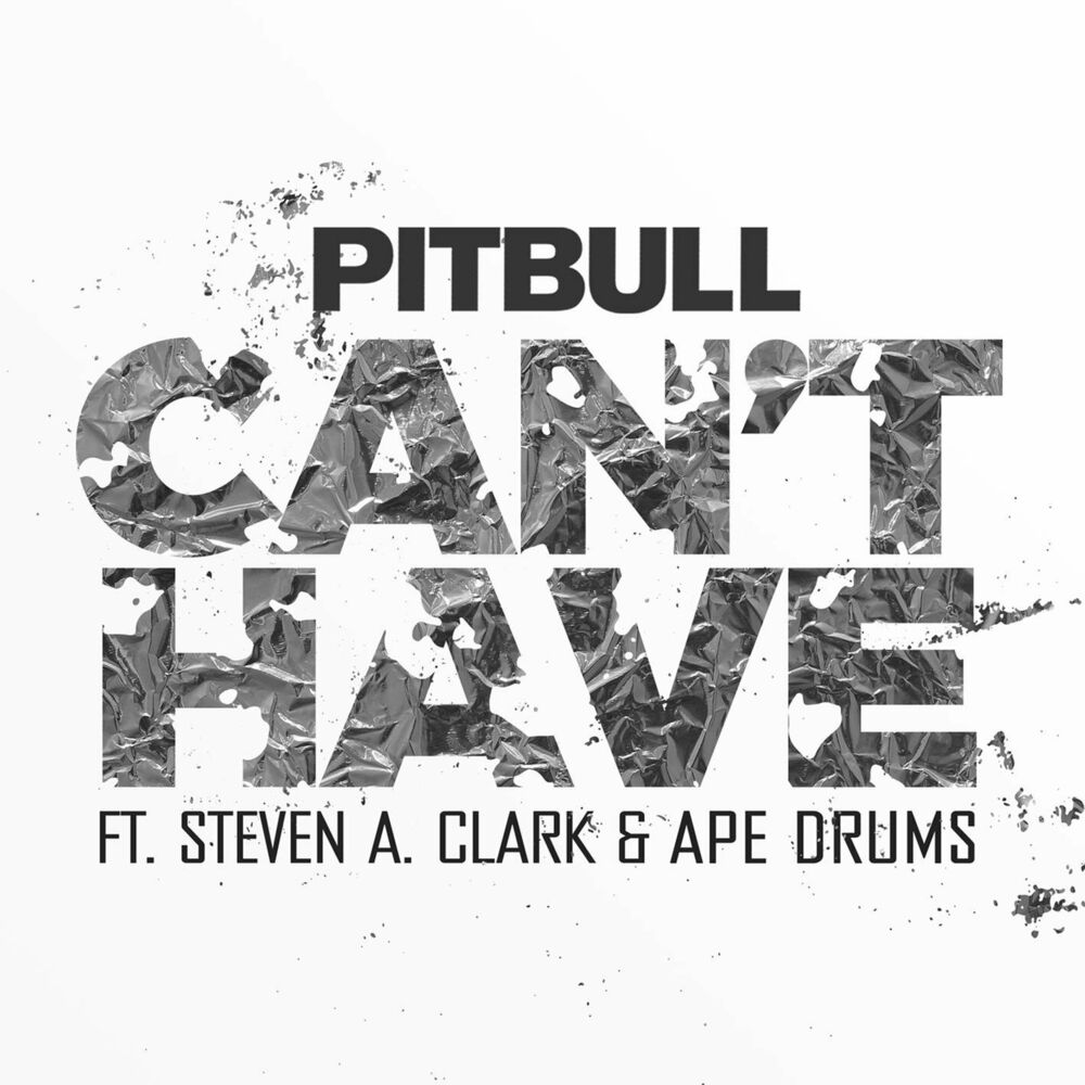 Can't Have (Feat. Steven A. Clark & Ape Drums) - Pitbull feat. Ape Drums & Steven a. Clark