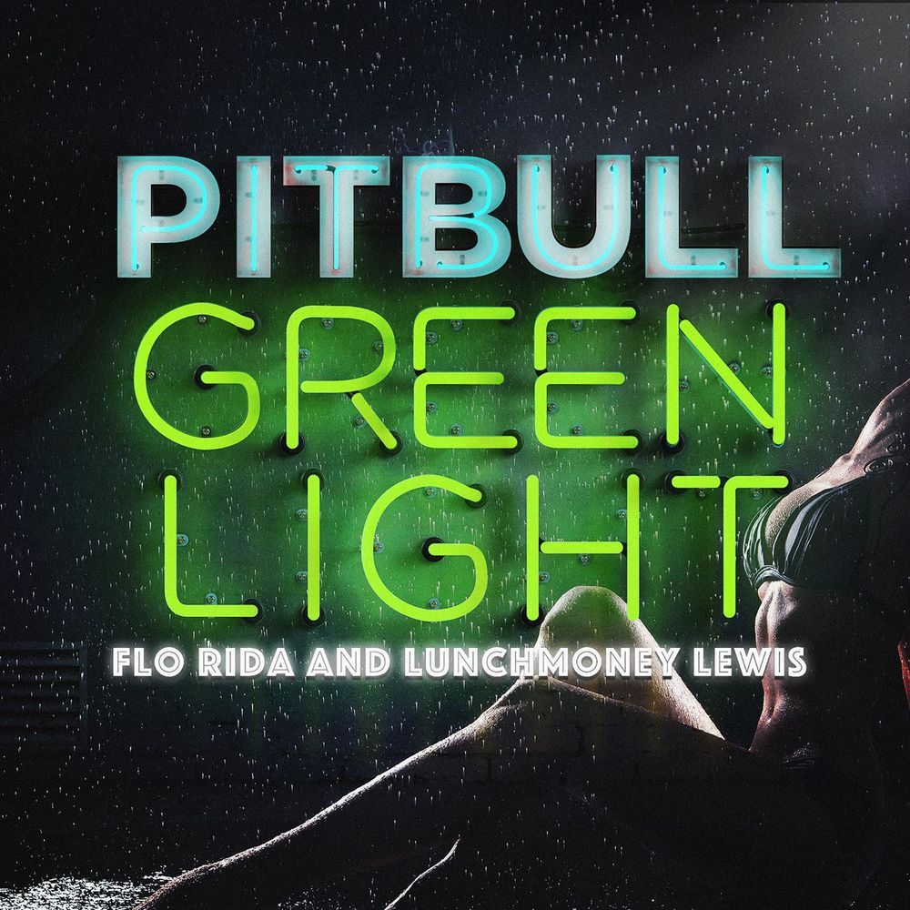 Greenlight (Feat. Flo Rida & Lunchmoney Lewis) - Pitbull feat. Flo Rida & LunchMoney Lewis