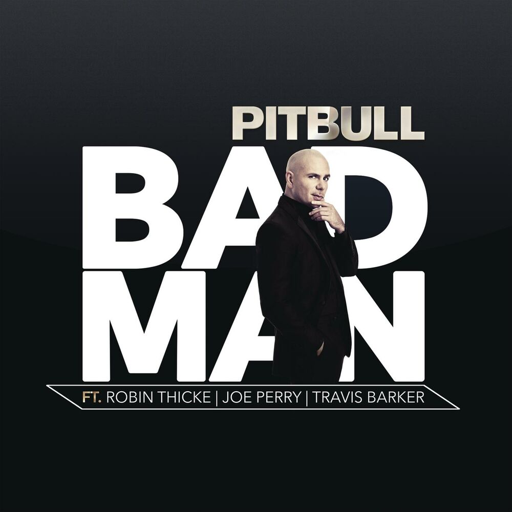 Bad Man (Feat. Robin Thicke, Joe Perry & Travis Barker) - Pitbull feat. Robin Thicke, Joe Perry & Travis Barker
