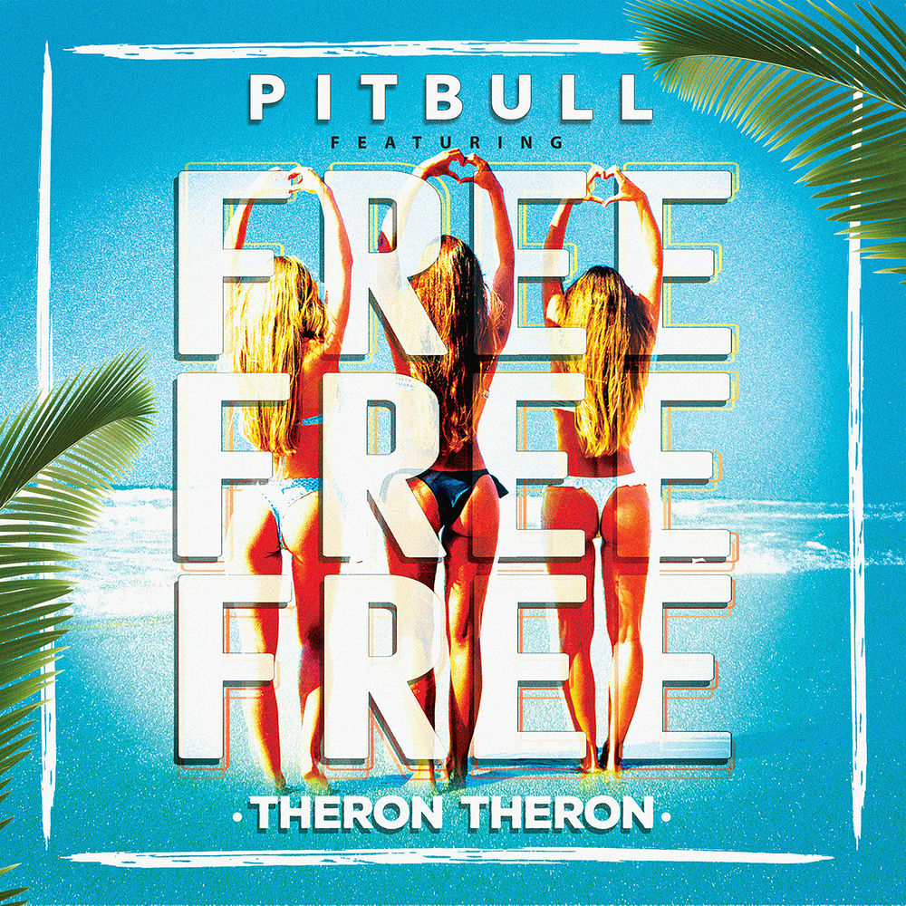 Free Free Free (Feat. Theron Theron) - Pitbull feat. Theron Theron