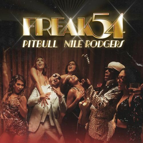 Pitbull & Nile Rodgers - Freak 54 (Freak Out)