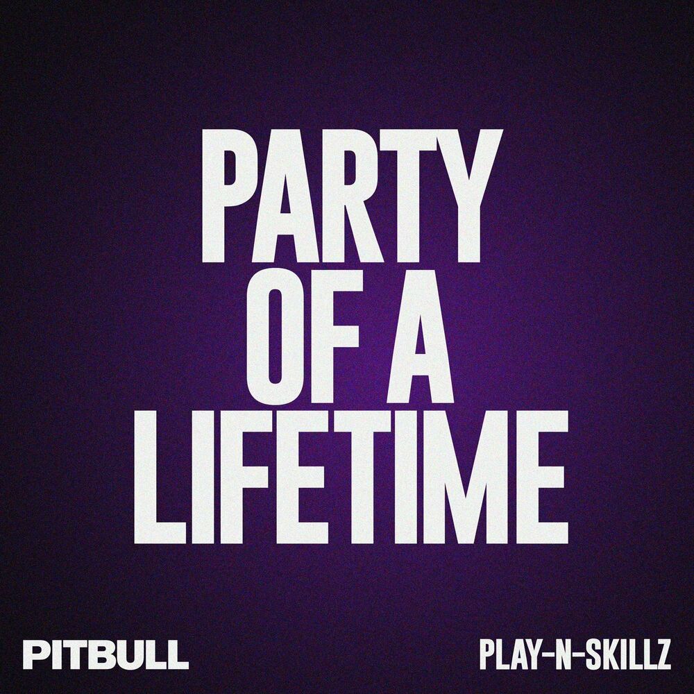 Party Of A Lifetime (Birthday Edit) - Pitbull & Play-N-Skillz