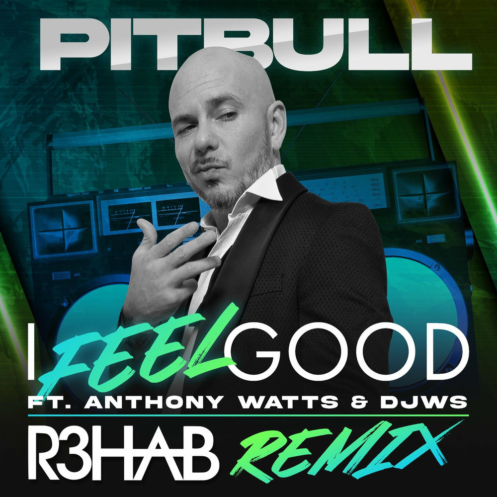 I Feel Good (R3hab Remix) (Feat. Anthony Watts & Djws) - Pitbull & R3HAB feat. Anthony Watts & DJWS