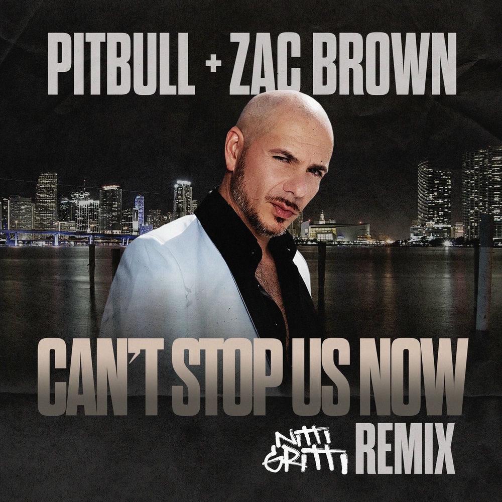 Can't Stop Us Now (Nitti Gritti Remix) (Feat. Nitti Gritti) - Pitbull & Zac Brown feat. Nitti Gritti
