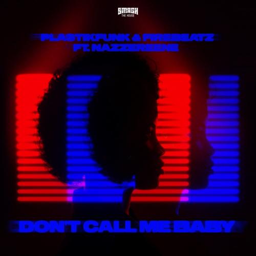 Dont Call Me Baby - Plastik Funk x Firebeatz feat. Nazzereene
