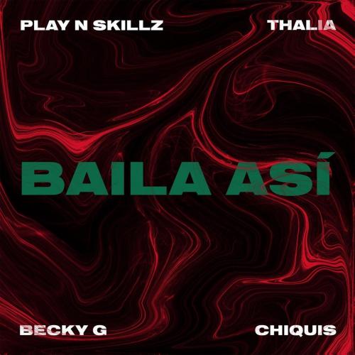 Play-N-Skillz feat. Becky G & Thalia & Chiquis Rivera - Baila Asi