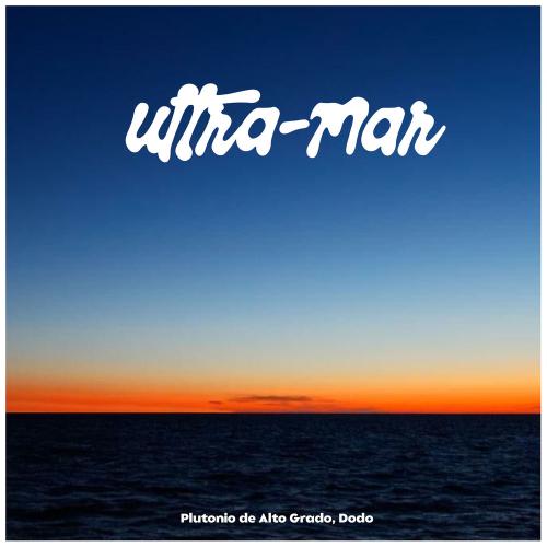 Plutonio de Alto Grado & Dodo - Ultra-mar