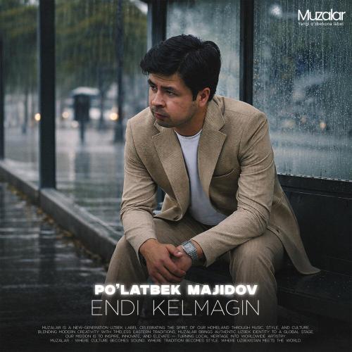 Poʻlatbek Majidov - Endi Kelmagin